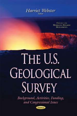 U.S. Geological Survey: Background, Activities, Funding, & Congressional Issues de Harriet Webster