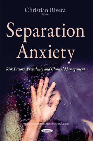 Separation Anxiety: Risk Factors, Prevalence & Clinical Management de Christian Rivera