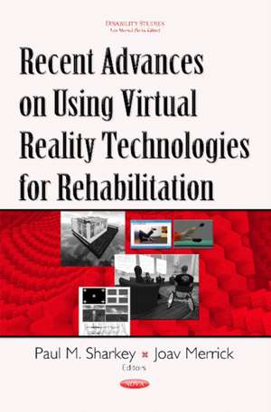 Recent Advances on Using Virtual Reality Technologies for Rehabilitation de Paul M Sharkey