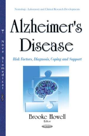 Alzheimer's Disease: Risk Factors, Diagnosis, Coping & Support de Brooke Howell