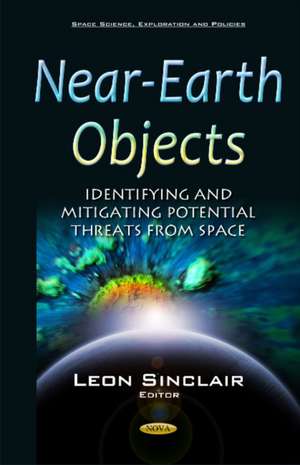 Near-Earth Objects: Identifying & Mitigating Potential Threats from Space de Leon Sinclair