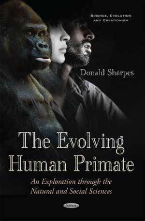 Evolving Human Primate: An Exploration through the Natural & Social Sciences de Donald Sharpes