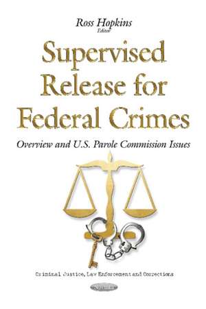 Supervised Release for Federal Crimes: Overview & U.S. Parole Commission Issues de Ross Hopkins