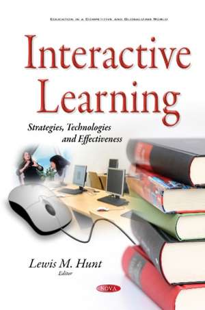 Interactive Learning: Strategies, Technologies & Effectiveness de Lewis M Hunt