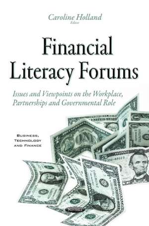 Financial Literacy Forums: Issues & Viewpoints on the Workplace, Partnerships & Governmental Role de Caroline Holland