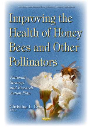 Improving the Health of Honey Bees & Other Pollinators: National Strategy & Research Action Plan de Christina L Evans