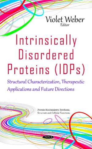 Intrinsically Disordered Proteins (IDPs): Structural Characterization, Therapeutic Applications & Future Directions de Violet Weber