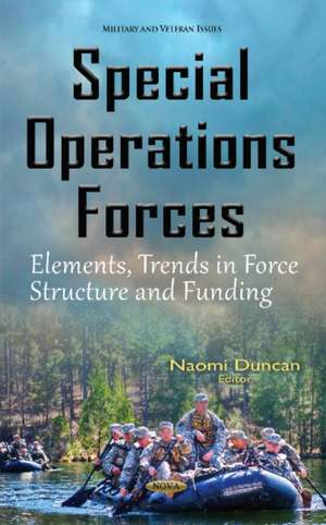 Special Operations Forces: Elements, Trends in Force Structure & Funding de Naomi Duncan