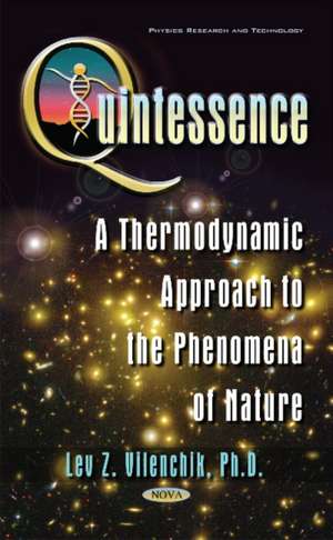 Quintessence: A Thermodynamic Approach to the Phenomena of Nature de Lev Z Vilenchik Ph.D.