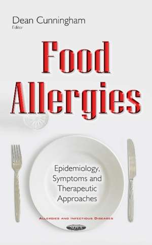 Food Allergies: Epidemiology, Symptoms & Therapeutic Approaches de Dean Cunningham