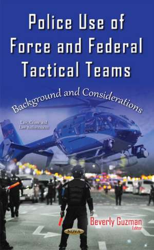 Police Use of Force & Federal Tactical Teams: Background & Considerations de Beverly Guzman