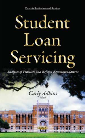 Student Loan Servicing: Analyses of Practices & Reform Recommendations de Carly Adkins