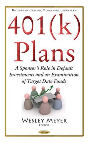 401(k) Plans: A Sponsor's Role in Default Investments & an Examination of Target Date Funds de Wesley Meyer