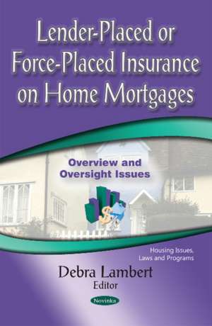 Lender-Placed or Force-Placed Insurance on Home Mortgages: Overview & Oversight Issues de Debra Lambert