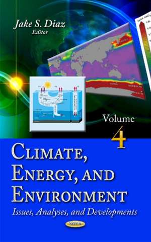 Climate, Energy & Environment: Issues, Analyses & Developments -- Volume 4 de Jake S Diaz