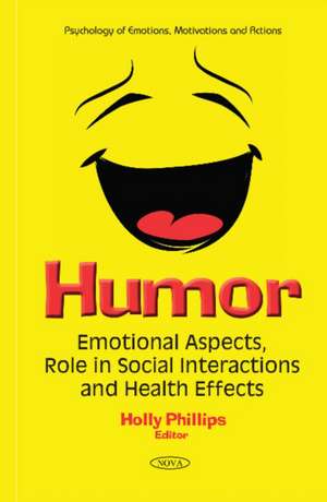 Humor: Emotional Aspects, Role in Social Interactions & Health Effects de Holly Phillips