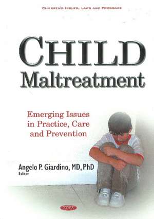 Child Maltreatment: Emerging Issues in Practice, Care & Prevention de Angelo P Giardino MD, Ph.D.