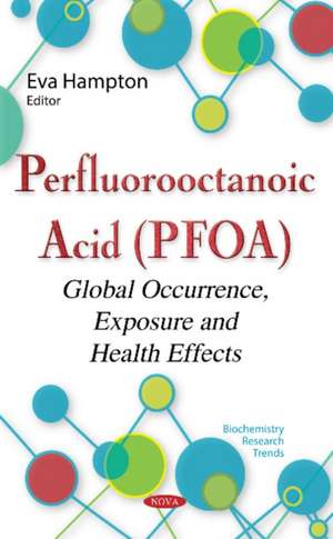 Perfluorooctanoic Acid (PFOA): Global Occurrence, Exposure & Health Effects de Eva Hampton