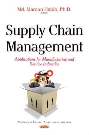 Supply Chain Management: Applications for Manufacturing & Service Industry de Mamun Habib