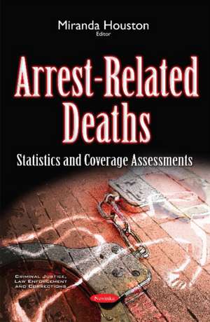 Arrest-Related Deaths: Statistics & Coverage Assessments de Miranda Houston