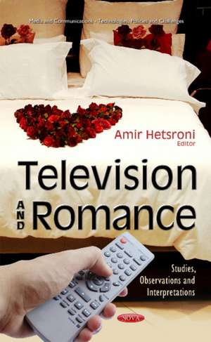 Television & Romance: Studies, Observations & Interpretations de Amir Hetsroni