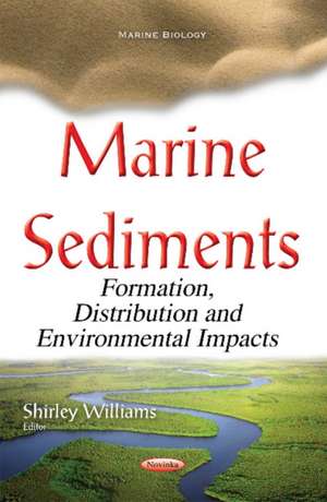 Marine Sediments: Formation, Distribution & Environmental Impacts de Shirley Williams