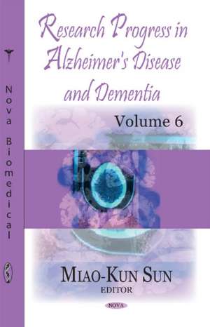 Research Progress in Alzheimer's Disease & Dementia: Volume 6 de Miao-Kun Sun Ph.D.