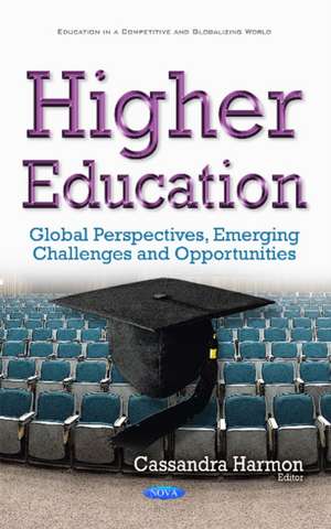 Higher Education: Global Perspectives, Emerging Challenges & Opportunities de Cassandra Harmon