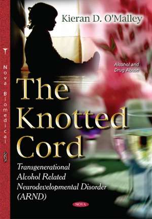 Knotted Cord: Transgenerational Alcohol Related Neurodevelopmental Disorder (ARND) de Kieran D O'Malley