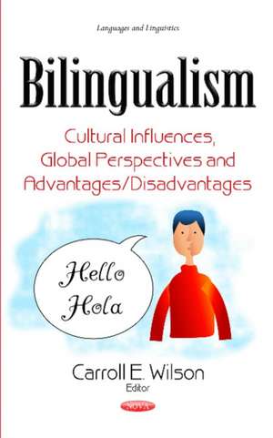 Bilingualism: Cultural Influences, Global Perspectives & Advantages / Disadvantages de Carroll E Wilson