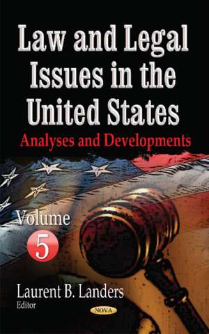 Law & Legal Issues in the United States: Analyses & Developments -- Volume 5 de Laurent B Landers