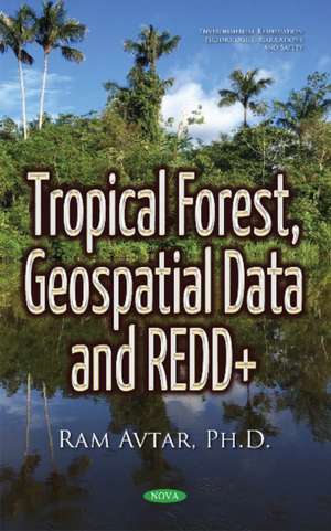 Tropical Forest, Geospatial Data & REDD+ de Dr Ram Avtar Ph.D.