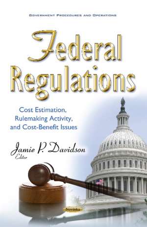 Federal Regulations: Cost Estimation, Rulemaking Activity, & Cost-Benefit Issues de Jamie P Davidson