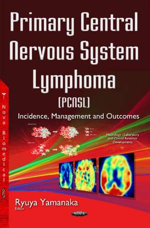 Primary Central Nervous System Lymphoma (PCNSL): Incidence, Management & Outcomes de Ryuya Yamanaka