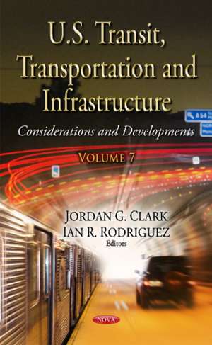 U.S. Transit, Transportation & Infrastructure: Considerations & Developments -- Volume 7 de Jordan G Clark