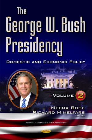 George W Bush Presidency: Volume II -- Domestic & Economic Policy de Meena Bose