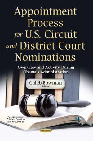 Appointment Process for U.S. Circuit & District Court Nominations: Overview & Activity During Obama's Administration de Caleb Bowman