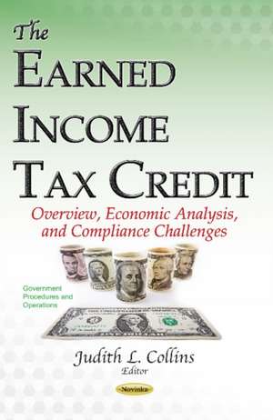 Earned Income Tax Credit: Overview, Economic Analysis, & Compliance Challenges de Judith L Collins