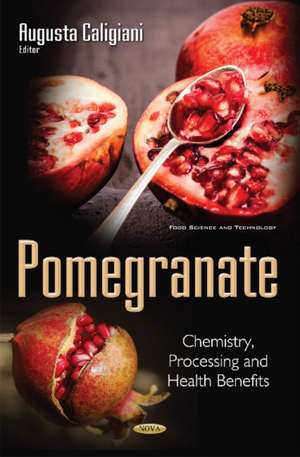 Pomegranate: Chemistry, Processing & Health Benefits de August Caligiani