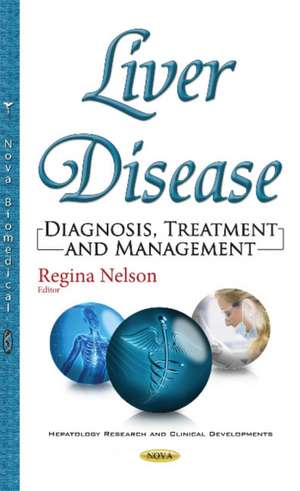 Liver Disease: Diagnosis, Treatment & Management de Regina Nelson