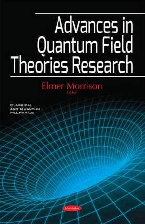 Advances in Quantum Field Theories Research de Elmer Morrison