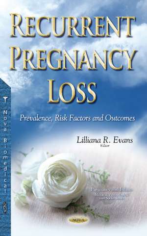 Recurrent Pregnancy Loss: Prevalence, Risk Factors & Outcomes de Lilliana R Evans