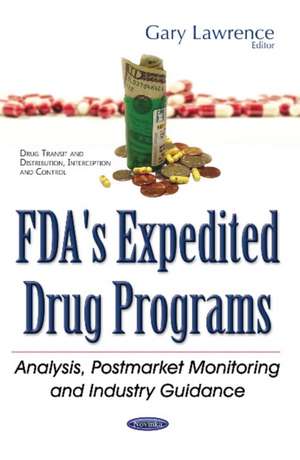 FDA's Expedited Drug Programs: Analysis, Postmarket Monitoring & Industry Guidance de Gary Lawrence