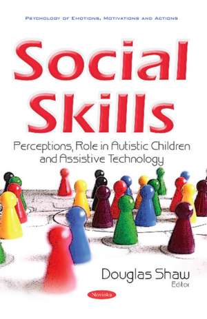 Social Skills: Perceptions, Role in Autistic Children & Assistive Technology de Douglas Shaw