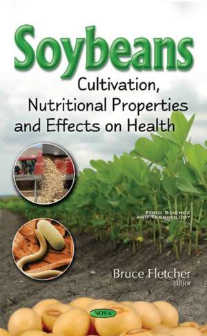 Soybeans: Cultivation, Nutritional Properties & Effects on Health de Bruce Fletcher