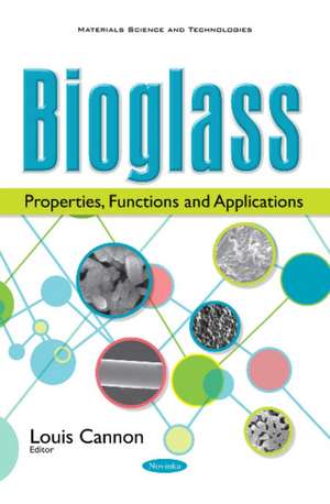 Bioglass: Properties, Functions & Applications de Louis Cannon