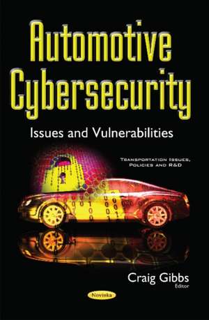 Automotive Cybersecurity: Issues & Vulnerabilities de Craig Gibbs