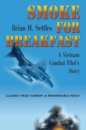 Smoke for Breakfast: A Vietnam Combat Pilot's Story de Brian H. Settles