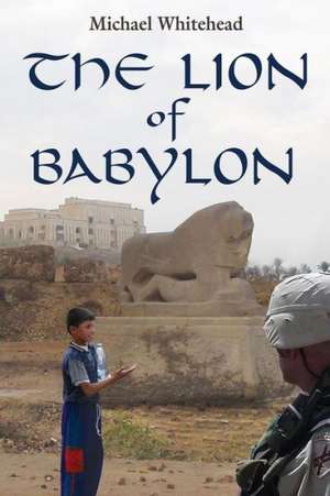 The Lion of Babylon de Michael Whitehead