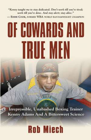 Of Cowards and True Men de Rob Miech